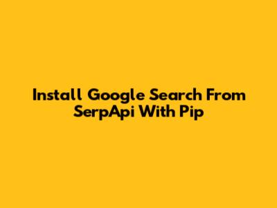 Install Google Search From SerpApi With Pip