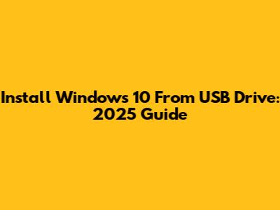 Install Windows 10 From USB Drive: 2025 Guide