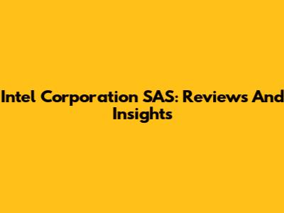 Intel Corporation SAS: Reviews And Insights