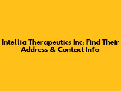 Intellia Therapeutics Inc: Find Their Address & Contact Info
