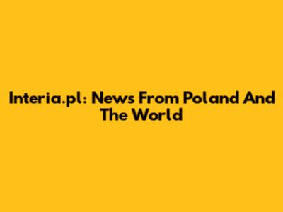 Interia.pl: News From Poland And The World