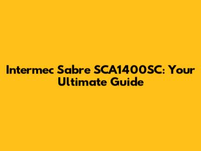 Intermec Sabre SCA1400SC: Your Ultimate Guide