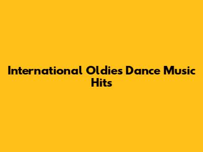 International Oldies Dance Music Hits