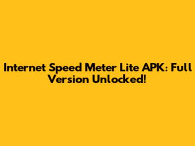 Internet Speed Meter Lite APK: Full Version Unlocked!