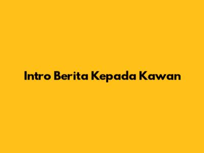 Intro Berita Kepada Kawan