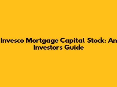 Invesco Mortgage Capital Stock: An Investor's Guide