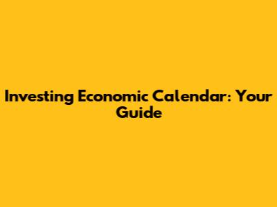 Investing Economic Calendar: Your Guide