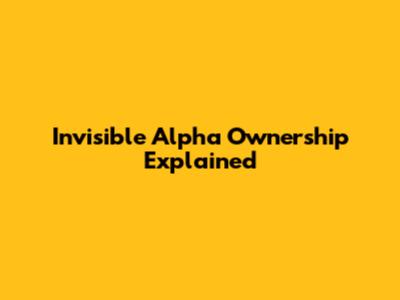 Invisible Alpha Ownership Explained