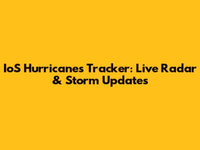 IoS Hurricanes Tracker: Live Radar & Storm Updates