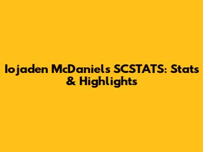 Iojaden McDaniels SCSTATS: Stats & Highlights
