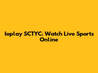 Ioplay SCTYC: Watch Live Sports Online