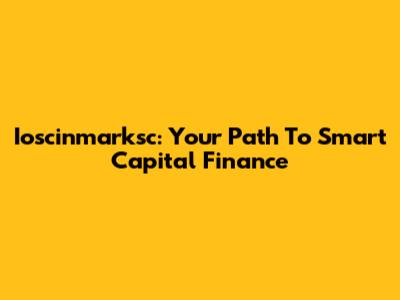Ioscinmarksc: Your Path To Smart Capital Finance