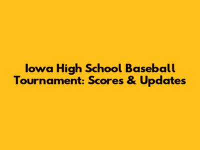 Iowa High School Baseball Tournament: Scores & Updates