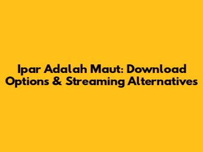 Ipar Adalah Maut: Download Options & Streaming Alternatives