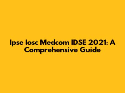 Ipse Iosc Medcom IDSE 2021: A Comprehensive Guide