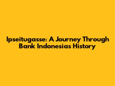 Ipseitugasse: A Journey Through Bank Indonesia's History