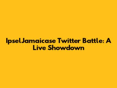 IpselJamaicase Twitter Battle: A Live Showdown