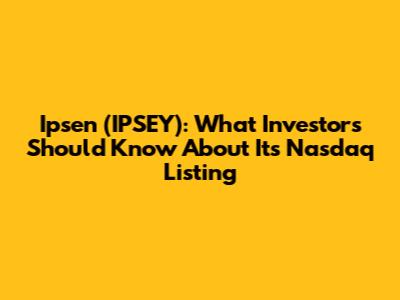 Ipsen (IPSEY): What Investors Should Know About Its Nasdaq Listing