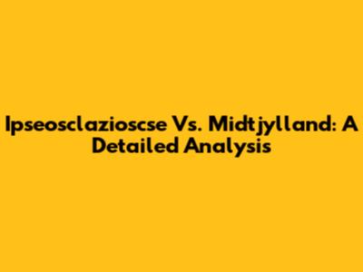 Ipseosclazioscse Vs. Midtjylland: A Detailed Analysis