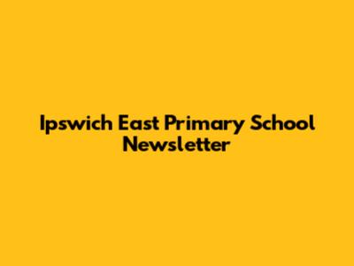 Ipswich East Primary School Newsletter