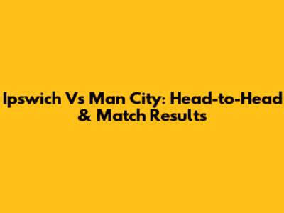 Ipswich Vs Man City: Head-to-Head & Match Results