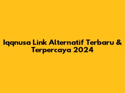 Iqqnusa Link Alternatif Terbaru & Terpercaya 2024