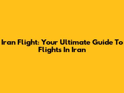Iran Flight: Your Ultimate Guide To Flights In Iran
