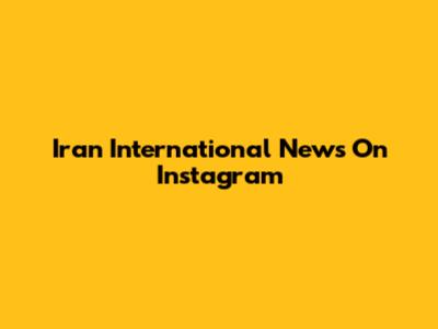 Iran International News On Instagram
