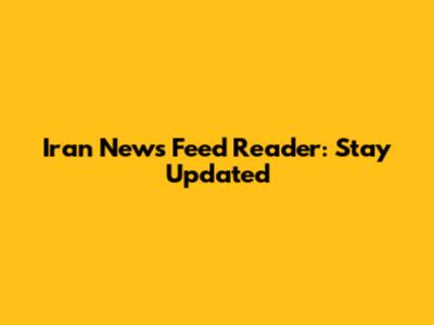Iran News Feed Reader: Stay Updated