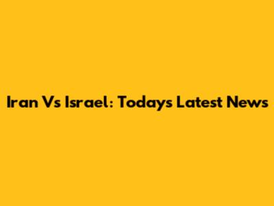 Iran Vs Israel: Today's Latest News