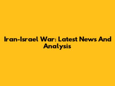 Iran-Israel War: Latest News And Analysis