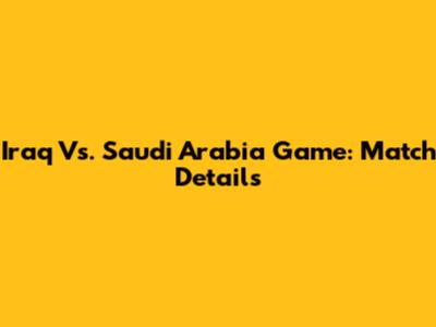Iraq Vs. Saudi Arabia Game: Match Details