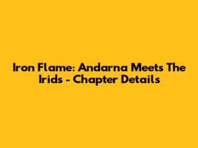 Iron Flame: Andarna Meets The Irids - Chapter Details