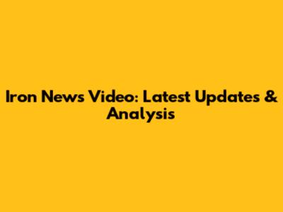 Iron News Video: Latest Updates & Analysis