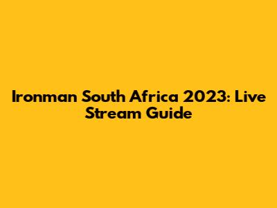 Ironman South Africa 2023: Live Stream Guide