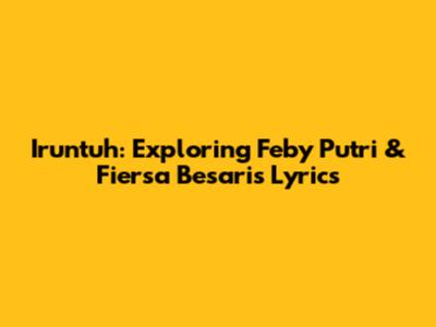 Iruntuh: Exploring Feby Putri & Fiersa Besari's Lyrics