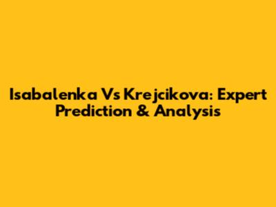Isabalenka Vs Krejcikova: Expert Prediction & Analysis