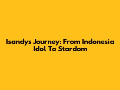 Isandy's Journey: From Indonesia Idol To Stardom