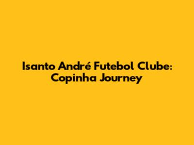 Isanto André Futebol Clube: Copinha Journey