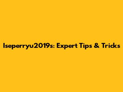 Iseperryu2019s: Expert Tips & Tricks