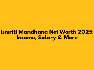 Ismriti Mandhana Net Worth 2025: Income, Salary & More