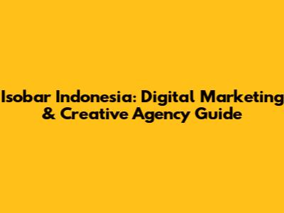 Isobar Indonesia: Digital Marketing & Creative Agency Guide