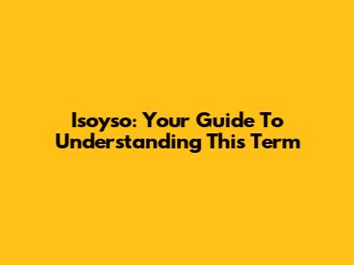 Isoyso: Your Guide To Understanding This Term
