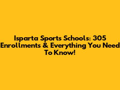 Isparta Sports Schools: 305 Enrollments & Everything You Need To Know!