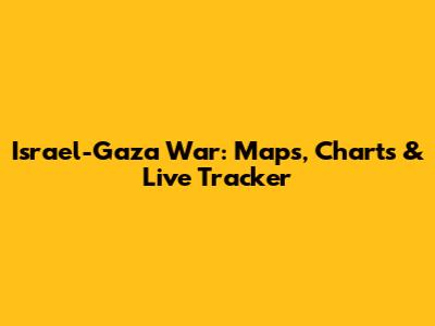 Israel-Gaza War: Maps, Charts & Live Tracker