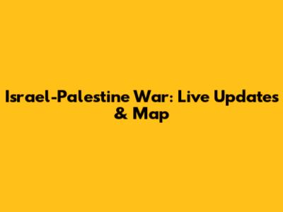 Israel-Palestine War: Live Updates & Map