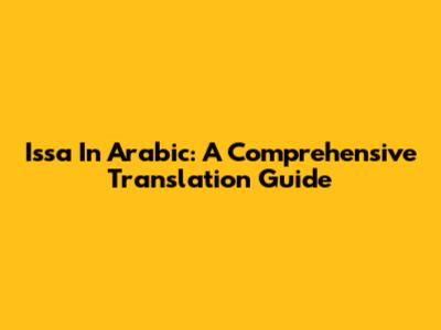 Issa In Arabic: A Comprehensive Translation Guide
