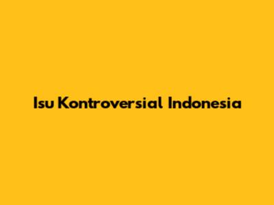 Isu Kontroversial Indonesia