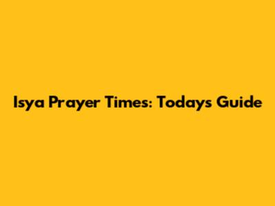 Isya Prayer Times: Today's Guide