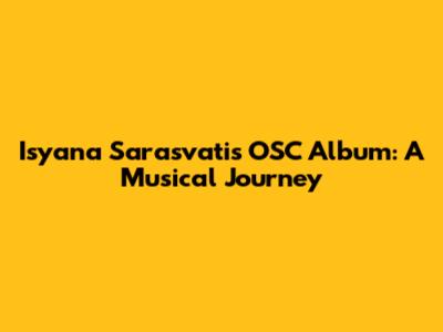 Isyana Sarasvati's OSC Album: A Musical Journey